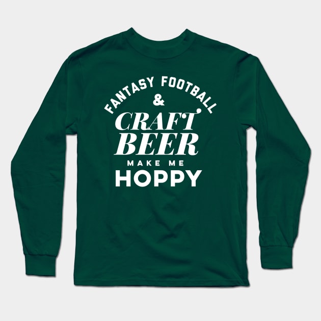 Fantasy Football and Craft Beer make me Hoppy. Long Sleeve T-Shirt by PodDesignShop